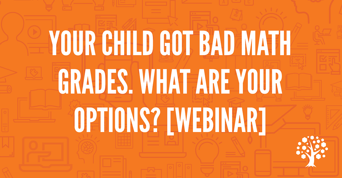 Your Child Got Bad Math Grades. What Are Your Options? [Webinar]